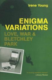 book cover of Enigma Variations: Love, War and Bletchley Park by Irene Young