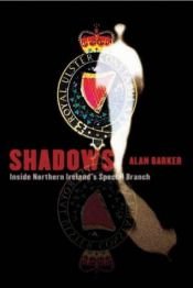 book cover of Shadows: Inside Northern Ireland's Special Branch by Alan Barker