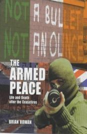 book cover of The Armed Peace: Life and Death After the Ceasefires by Brian Rowan