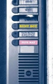 book cover of Rent Boy: How One Man Spent 20 Years Falling Off the Property Ladder by Pete May