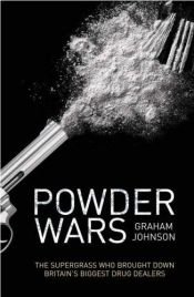 book cover of Powder Wars: The Supergrass Who Brought Down Britain's Biggest Drug Dealers by Graham Johnson