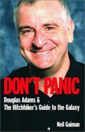 book cover of Don't Panic: Douglas Adams and the "Hitch-hiker's Guide to the Galaxy": Douglas Adams and the "Hitch-hiker's Guide to the Galaxy" by Neil Gaiman