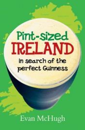book cover of Pint-Sized Ireland: In Search of the Perfect Guinness by Evan McHugh