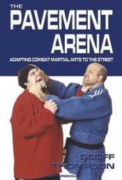 book cover of The Pavement Arena: Adapting Combat Martial Arts to the Street by Geoff Thompson