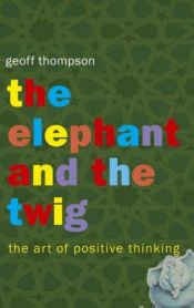 book cover of Elephant and the Twig by Geoff Thompson