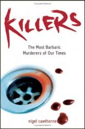 book cover of Killers - The Most Barbaric Murderers of Our Time by Nigel Cawthorne