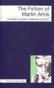 book cover of The Fiction of Martin Amis (A Reader's Guide to Essential Criticism) by Nicolas Tredell