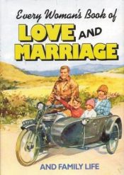 book cover of Every Woman's Book of Love and Marriage and Family Life by Anonymous