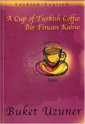book cover of A Cup of Turkish Coffee (Turkish - English Short Stories series) by Buket Uzuner