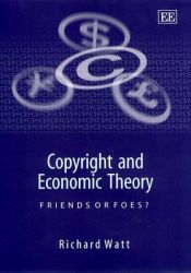 book cover of Copyright and Economic Theory: Friends or Foes? (Elgar Monographs) by Richard M. Watt
