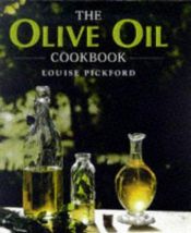 book cover of Olive Oil Cookbook, The by Louise Pickford