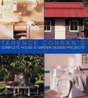 book cover of Terence Conran's Complete House & Garden Design Projects by Terence Conran