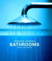 book cover of Bathrooms: Simply Add Water by Terence Conran