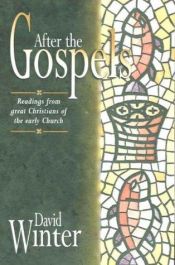 book cover of After the Gospels: Readings from Great Christians of the Early Church by David Winter