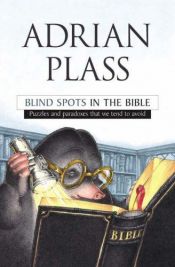 book cover of Blind spots in the Bible : puzzles and paradoxes that we tend to avoid by Adrian Plass