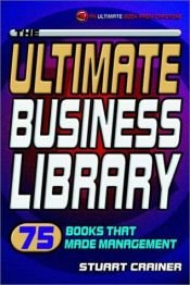 book cover of The Ultimate Business Library : 75 Books That Made Management by Stuart Crainer
