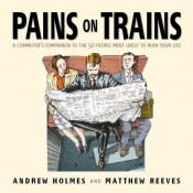 book cover of Pains on Trains: A Commuters Guide to the 50 Most Irritating Travel Companions: The Commuter's Guide to the 50 Most Irri by Andrew Holmes