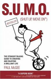 book cover of SUMO (Shut Up, Move On): The Straight-Talking Guide to Creating and Enjoying a Brilliant Life by Paul McGee