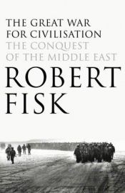book cover of De grote beschavingsoorlog. De verovering van het Midden-Oosten. (The Great War for Civilisation) by Robert Fisk