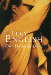 book cover of Our dancing days by Lucy English