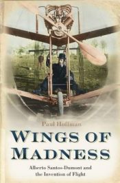 book cover of Wings of Madness: Alberto Santos-Dumont and the Invention of Flight by Paul Hoffman