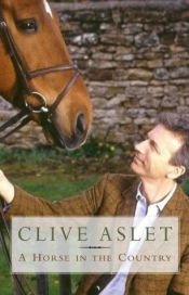 book cover of A Horse in the Country: Diary of a Year in the Heart of England by Clive Aslet