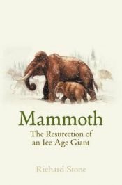 book cover of Mammoth: the Resurrection of an Ice Age Giant by Richard Stone