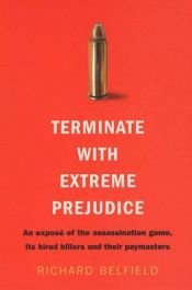 book cover of Terminate with Extreme Prejudice by Richard Belfield
