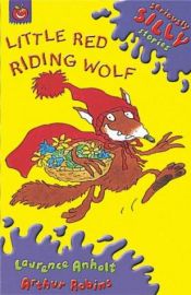 book cover of Little Red Riding Wolf (Seriously Silly Stories) by Laurence Anholt