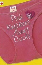 book cover of Pink Knickers Aren't Cool by Jean Ure