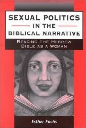 book cover of Sexual Politics in the Biblical Narrative: Reading the Hebrew Bible As a Woman (Journal for the Study of the Old Testament. Supplement Series, 310) by Esther Fuchs