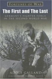 book cover of The First and the Last: Germany's Fighter Force in the Second World War (Fortunes of War) by Adolf Galland