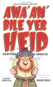 book cover of Awa'An'Bile Yer Heid!: Scottish Curses and Insults by David Ross