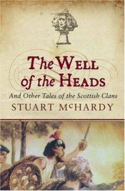 book cover of The Well of the Heads: And Other Tales of the Scottish Clans by Stuart McHardy