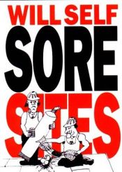 book cover of Sore Sites by Will Self
