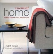 book cover of Essential Home: Putting Together Your Perfect Home by Judith Wilson