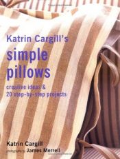 book cover of Katrin Cargill's Simple Pillows: Creative Ideas & 20 Step-By-Step Projects by Katrin Cargill