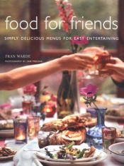 book cover of Food for Friends: Simply Delicious Menus for Easy Entertaining by Fran Warde