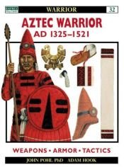 book cover of Aztec Warrior AD 1325–1521 by John M. D. Pohl