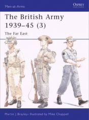 book cover of The British Army 1939-45 (3) : The Far East (Men-at-Arms) by Martin Brayley