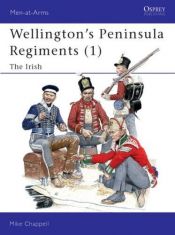 book cover of Wellington's Peninsula Regiments (1) : The Irish (Men-at-Arms) by Mike Chappell
