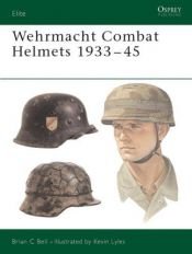 book cover of Wehrmacht Combat Helmets 1933-45 (Elite) by Brian Bell