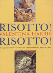 book cover of Risotto! Risotto!: 85 Recipes and All the Know-how You Need to Make Italy's Famous Rice Dish by Valentina Harris