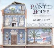 book cover of The painted house : over 100 original designs for mural and trompe l'oeil decoration by Graham Rust