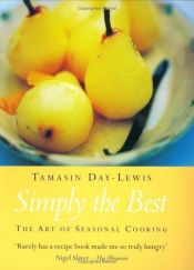 book cover of Simply the Best: The Art of Seasonal Cooking by Tamasin Day-Lewis