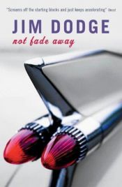 book cover of Not Fade Away by Jim Dodge