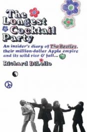 book cover of The longest cocktail party : an insider's diary of the Beatles, their million-dollar Apple empire, an by Richard Dilello