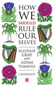 book cover of How We Should Rule Ourselves by Alasdair Gray