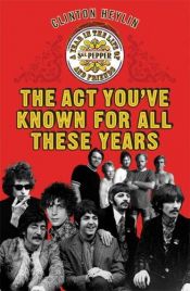 book cover of The act you've known for all these years by Clinton Heylin