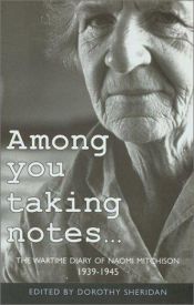 book cover of Among You Taking Notes: The Wartime Diary of Naomi Mitchison, 1939-1945 by Naomi Mitchison
